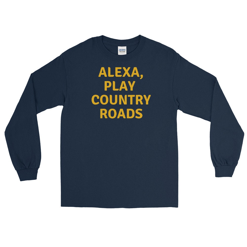 Alexa, Play Country Roads Long Sleeve Shirt