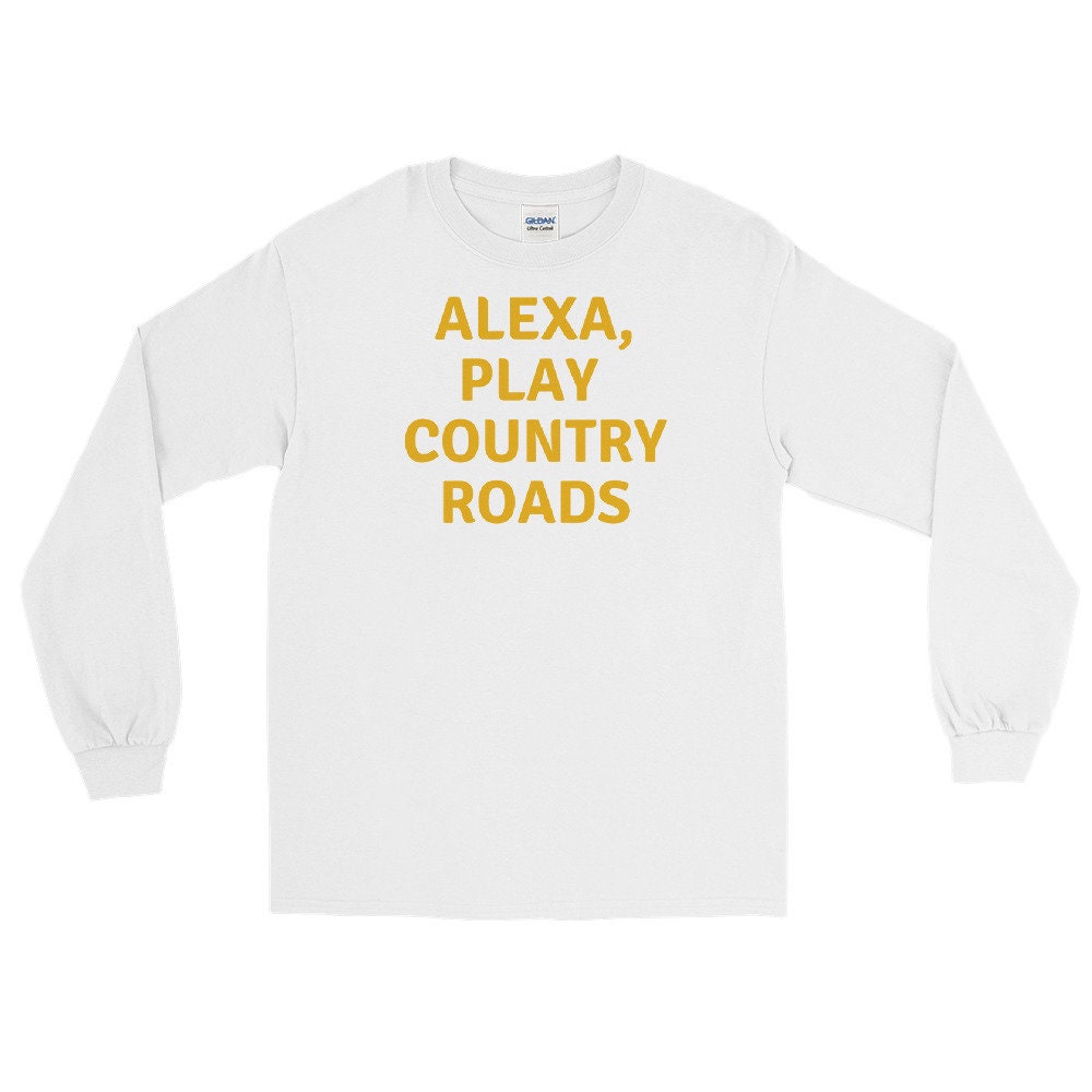 Alexa, Play Country Roads Long Sleeve Shirt