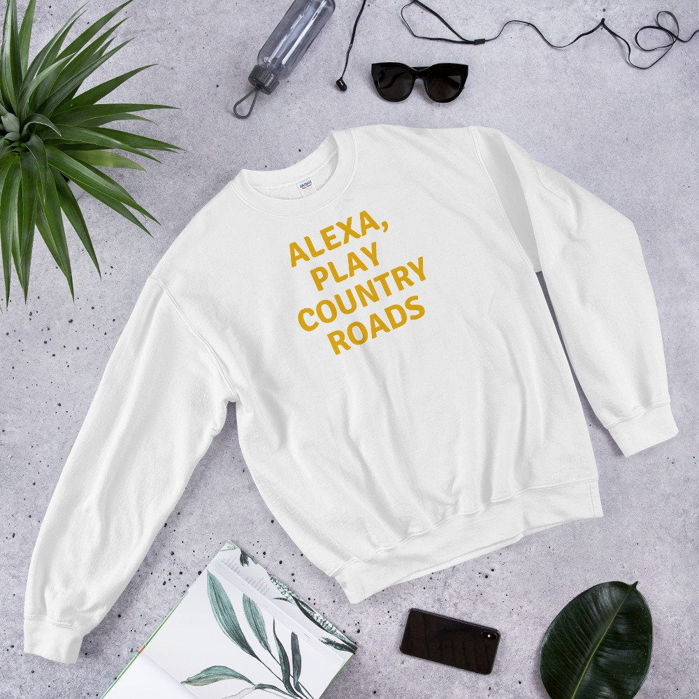 Alexa, Play Country Roads Sweatshirt